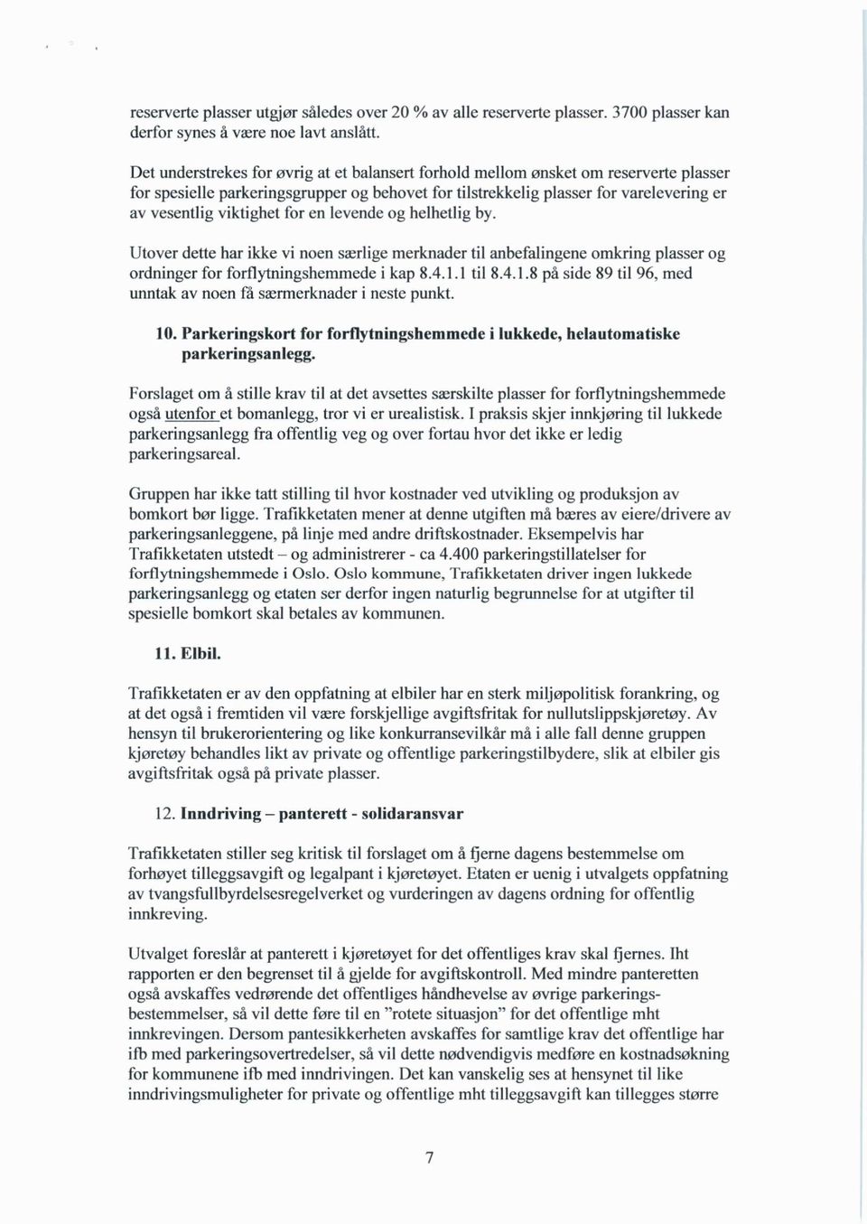 for en levende og helhetlig by. Utover dette har ikke vi noen særlige merknader til anbefalingene omkring plasser og ordninger for forflytningshemmede i kap 8.4.1.