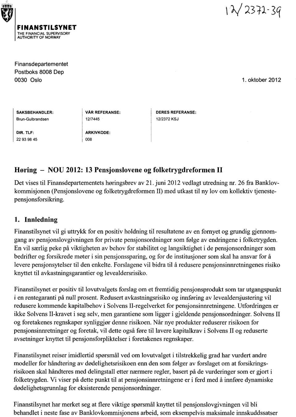 TLF: 22 93 98 45 ARKIVKODE: 008 Høring NOU 2012: 13 Pensjonslovene og folketrygdreformen II Det vises til Finansdepartementets høringsbrev av 21. juni 2012 vedlagt utredning nr.