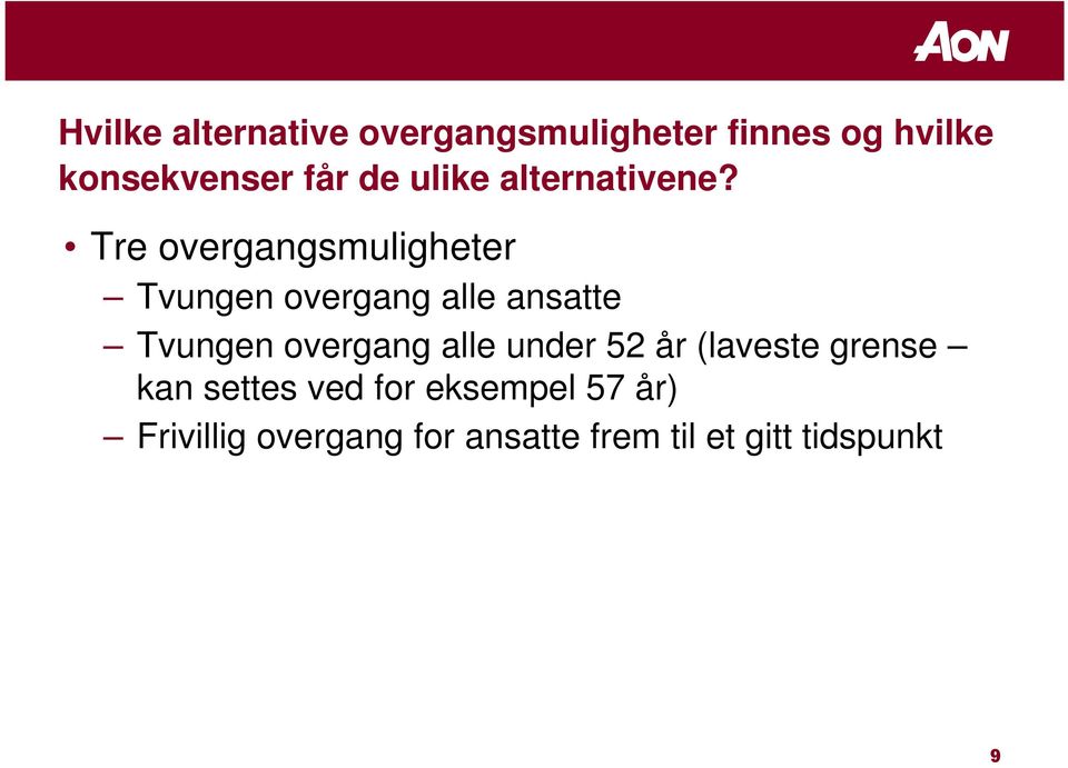 Tre overgangsmuligheter Tvungen overgang alle ansatte Tvungen overgang