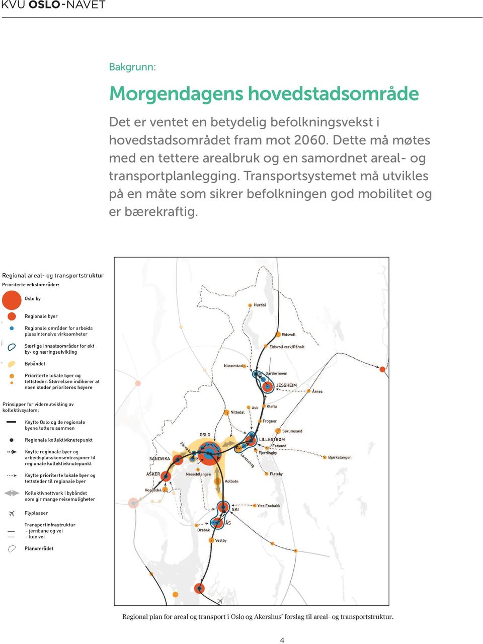 Dette må møtes med en tettere arealbruk og en samordnet areal- og