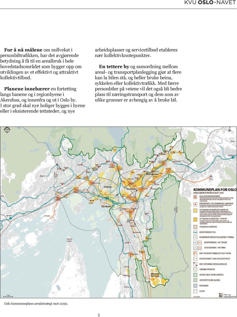 regionbyene i I stor grad skal nye boliger bygges i byene arbeidsplasser og servicetilbud etableres En