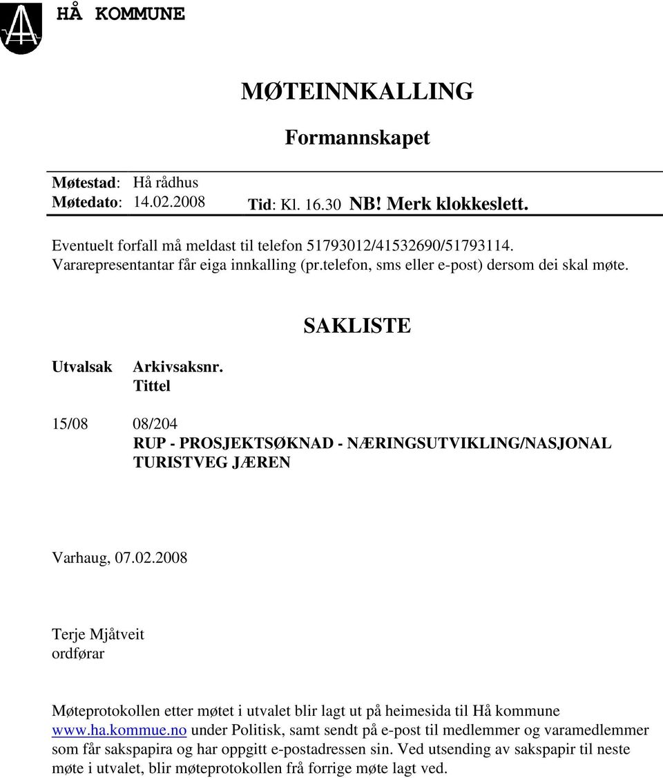 Tittel 15/08 08/204 RUP - PROSJEKTSØKNAD - NÆRINGSUTVIKLING/NASJONAL TURISTVEG JÆREN Varhaug, 07.02.