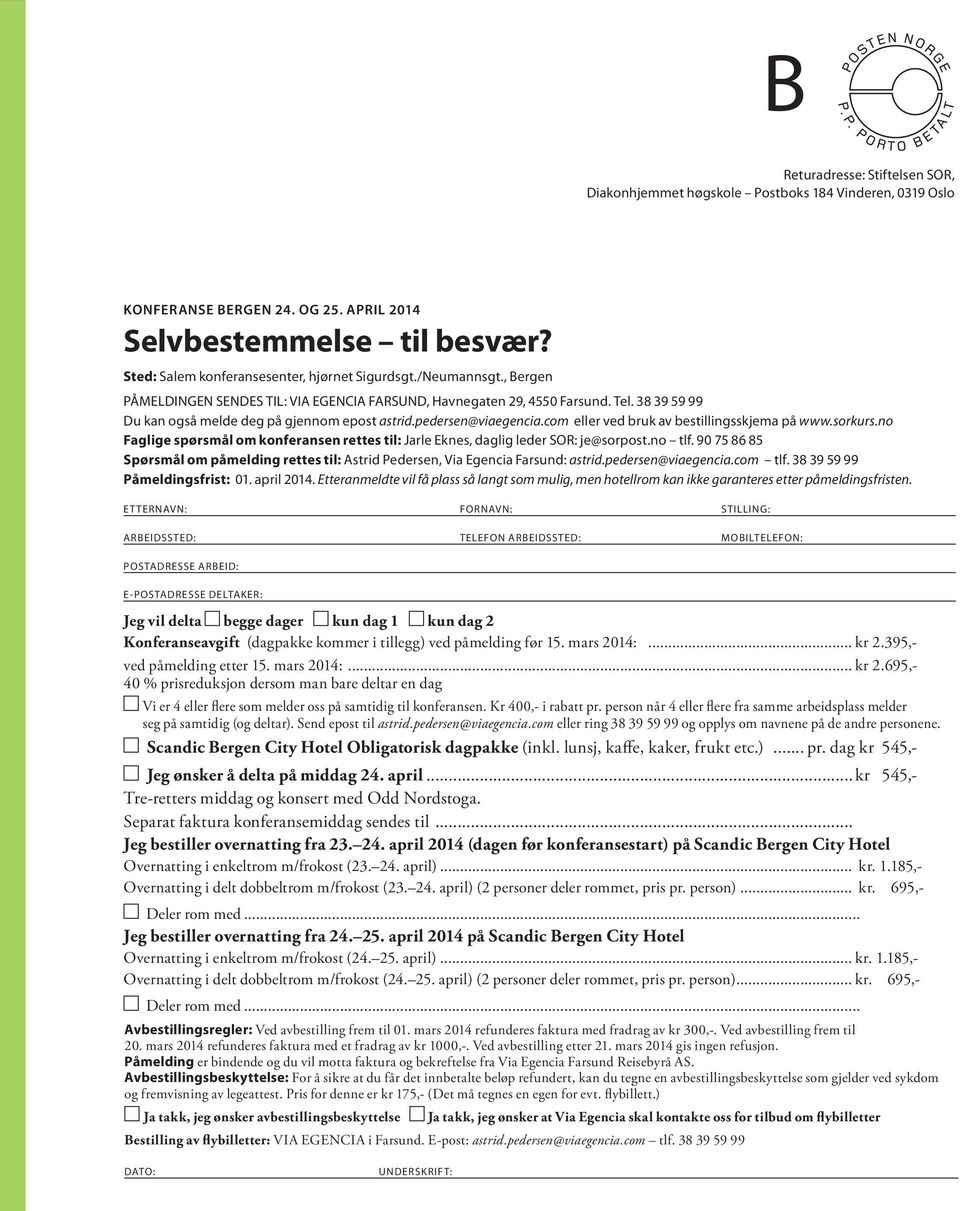 38 39 59 99 Du kan også melde deg på gjennom epost astrid.pedersen@viaegencia.com eller ved bruk av bestillingsskjema på www.sorkurs.