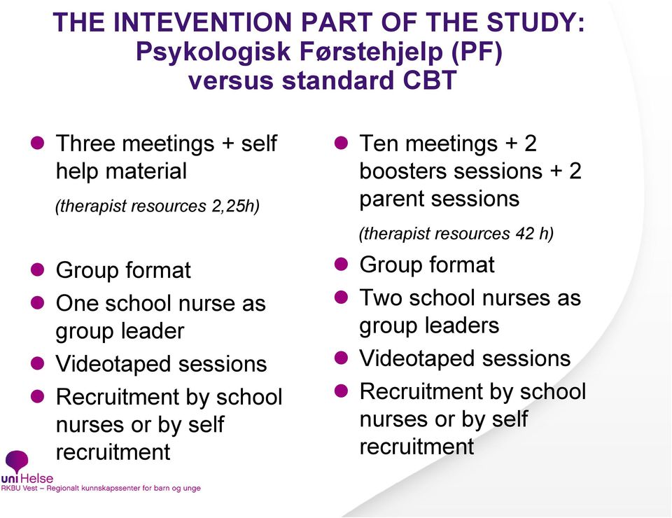 by school nurses or by self recruitment Ten meetings + 2 boosters sessions + 2 parent sessions (therapist resources