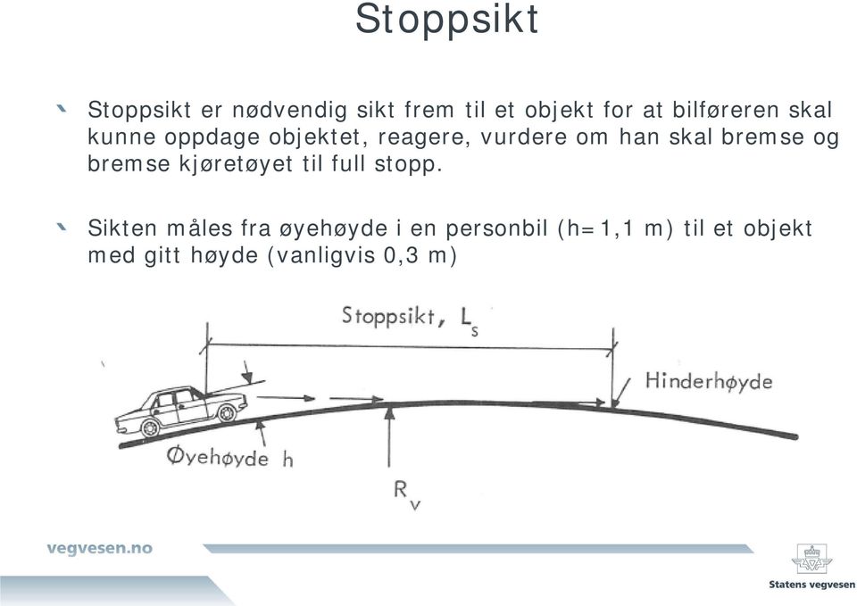 bremse og bremse kjøretøyet til full stopp.