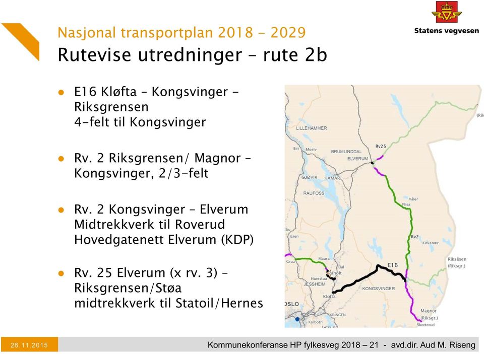 2 Kongsvinger Elverum Midtrekkverk til Roverud Hovedgatenett Elverum (KDP) Rv. 25 Elverum (x rv.