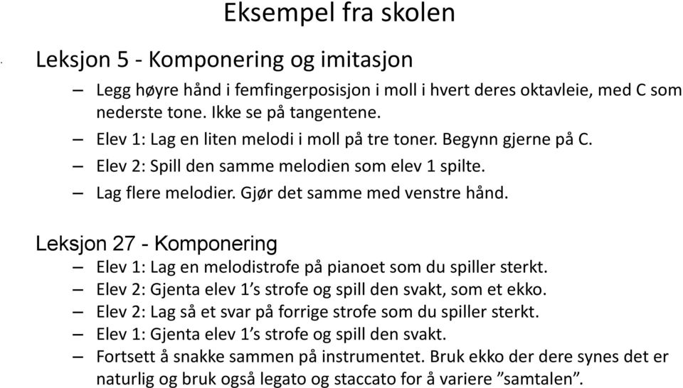 Leksjon 27 - Komponering Elev 1: Lag en melodistrofe på pianoet som du spiller sterkt. Elev 2: Gjenta elev 1 s strofe og spill den svakt, som et ekko.