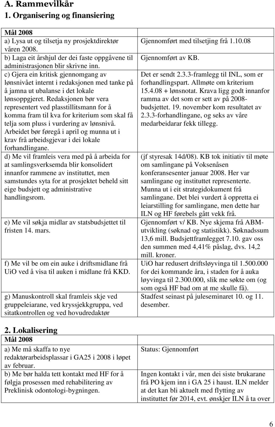 Redaksjonen bør vera representert ved plasstillitsmann for å komma fram til kva for kriterium som skal få telja som pluss i vurdering av lønsnivå.