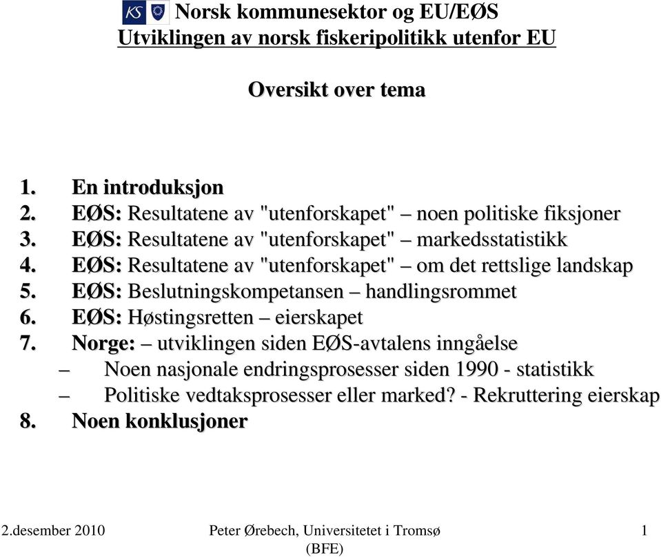 EØS: Resultatene av "utenforskapet" utenforskapet" om det rettslige landskap 5. EØS: Beslutningskompetansen handlingsrommet 6.