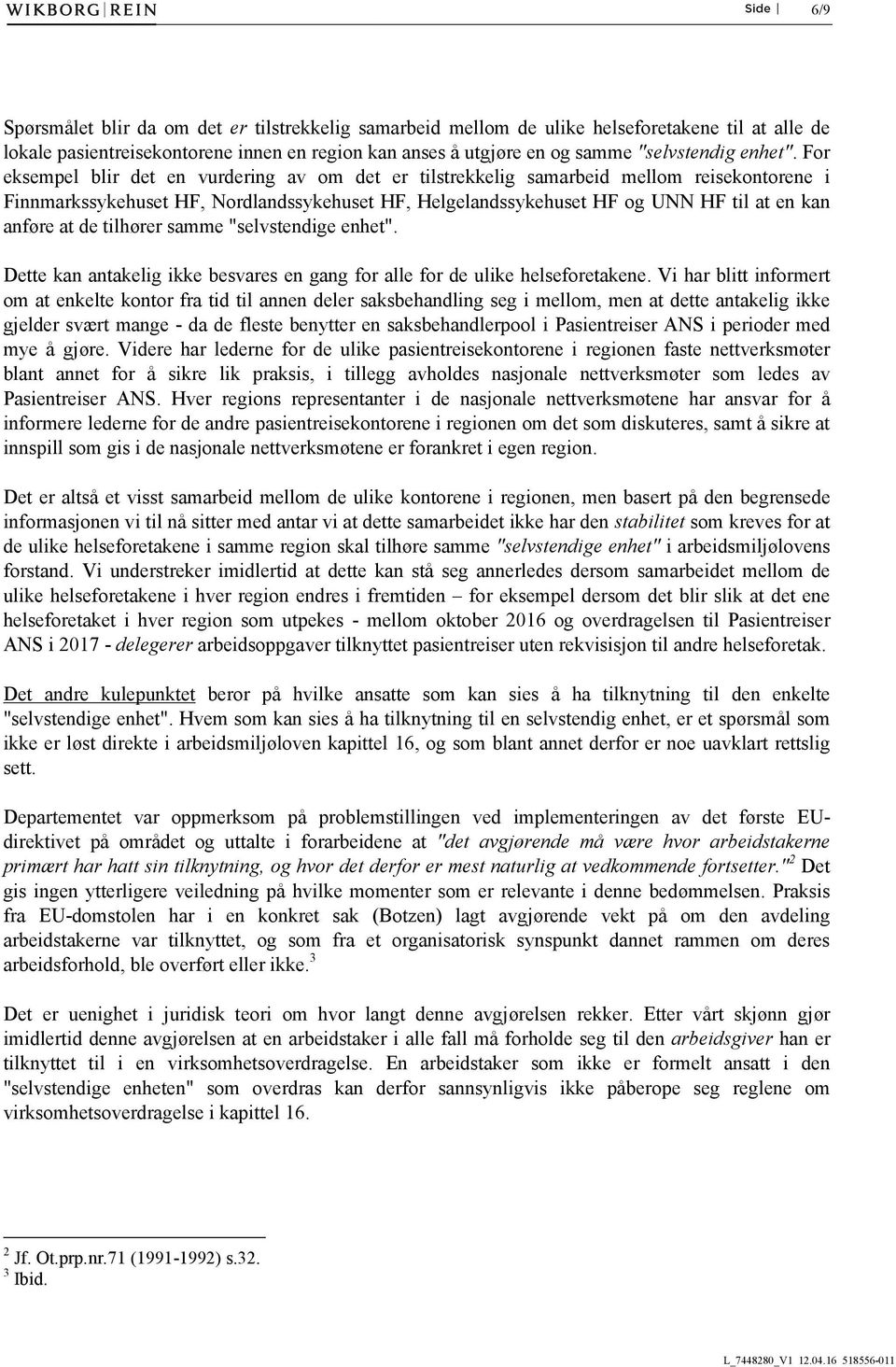 For eksempel blir det en vurdering av om det er tilstrekkelig samarbeid mellom reisekontorene i Finnmarkssykehuset HF, Nordlandssykehuset HF, Helgelandssykehuset HF og UNN HF til at en kan anføre at