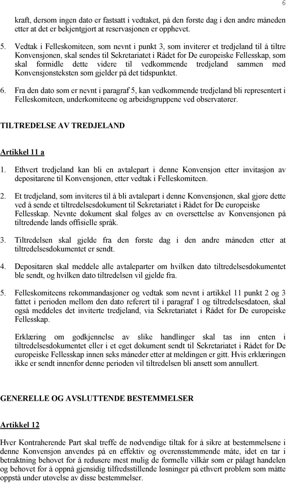 til vedkommende tredjeland sammen med Konvensjonsteksten som gjelder på det tidspunktet. 6.