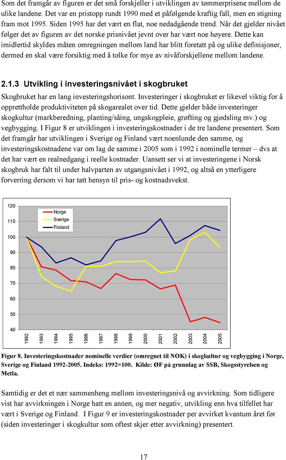 Dette kan imidlertid skyldes måten omregningen mellom land har blitt foretatt på og ulike definisjoner, dermed en skal være forsiktig med å tolke for mye av nivåforskjellene mellom landene. 2.1.