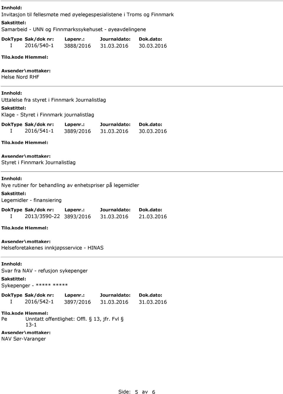 2016 Helse Nord RHF nnhold: Uttalelse fra styret i Finnmark Journalistlag Klage - Styret i Finnmark journalistlag 2016/541-1 3889/2016