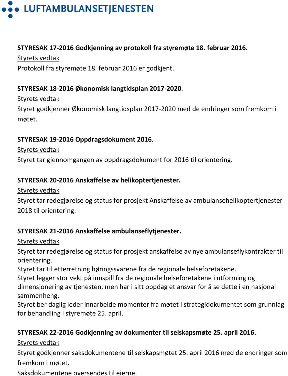 STYRESAK 20-2016 Anskaffelse av helikoptertjenester. Styret tar redegjørelse og status for prosjekt Anskaffelse av ambulansehelikoptertjenester 2018 til orientering.