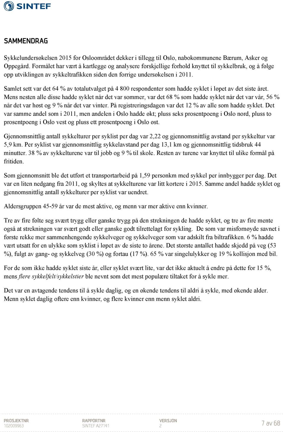 Samlet sett var det 64 % av totalutvalget på 4 800 respondenter som hadde syklet i løpet av det siste året.