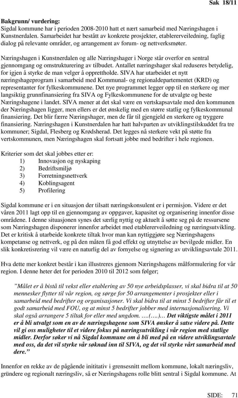 Næringshagen i Kunstnerdalen og alle Næringshager i Norge står overfor en sentral gjennomgang og omstrukturering av tilbudet.