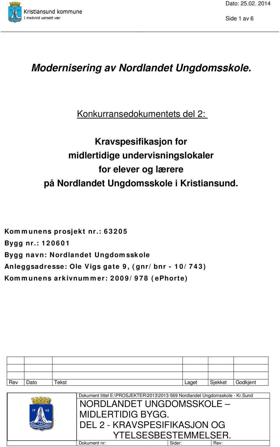 Kommunens prosjekt nr.: 63205 Bygg nr.