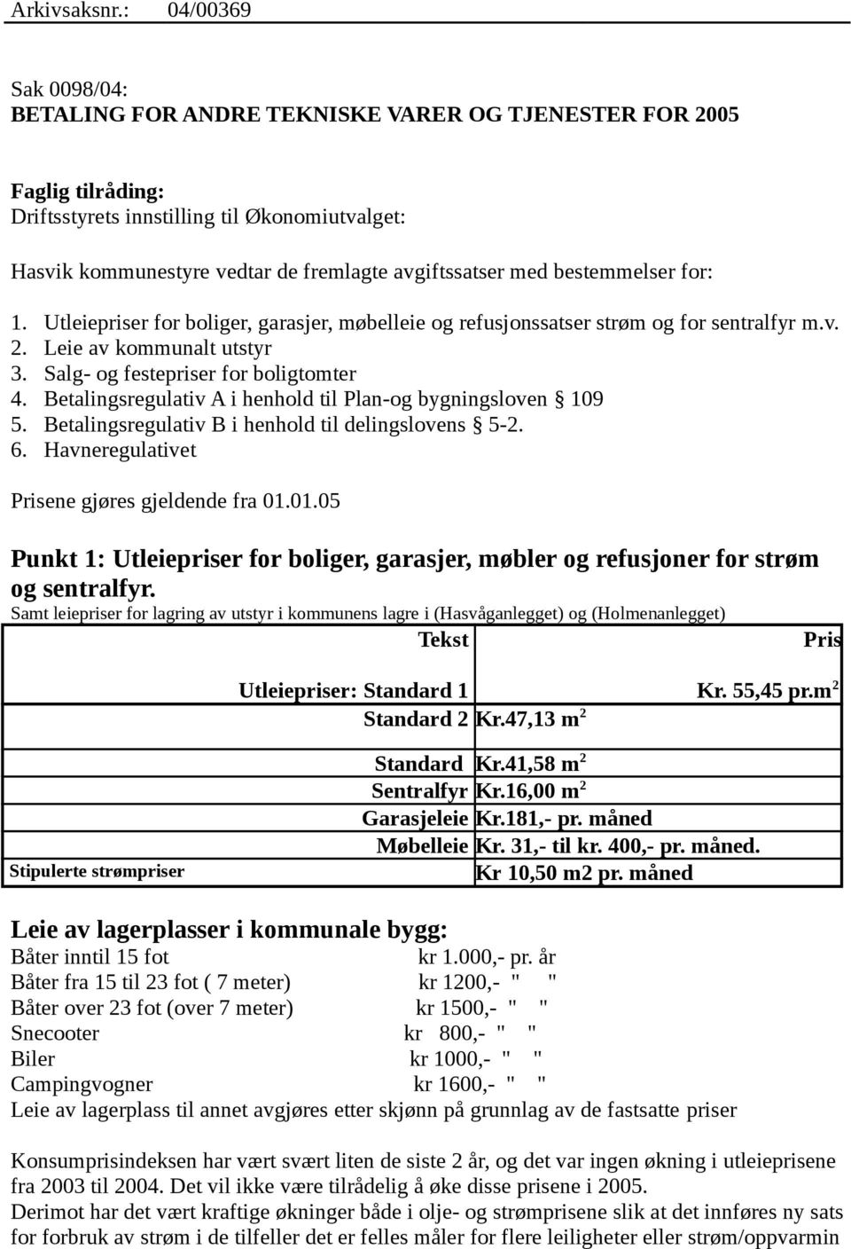 med bestemmelser for: 1. Utleiepriser for boliger, garasjer, møbelleie og refusjonssatser strøm og for sentralfyr m.v. 2. Leie av kommunalt utstyr 3. Salg- og festepriser for boligtomter 4.