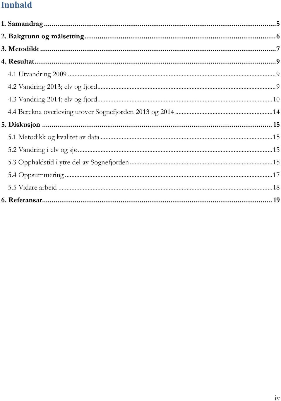 4 Berekna overleving utover Sognefjorden 2013 og 2014... 14 5. Diskusjon... 15 5.1 Metodikk og kvalitet av data.