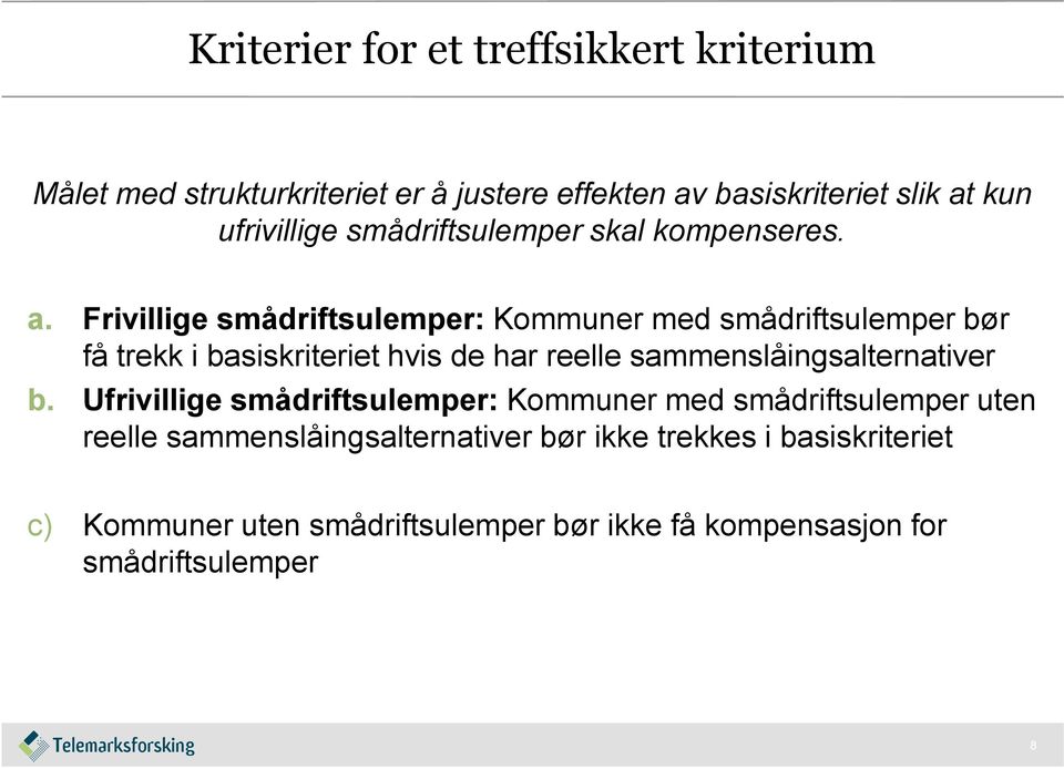 Frivillige smådriftsulemper: Kommuner med smådriftsulemper bør få trekk i basiskriteriet hvis de har reelle