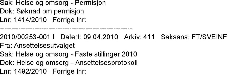 2010 Arkiv: 411 Saksans: FT/SVEINF Fra: Ansettelsesutvalget Sak: Helse og