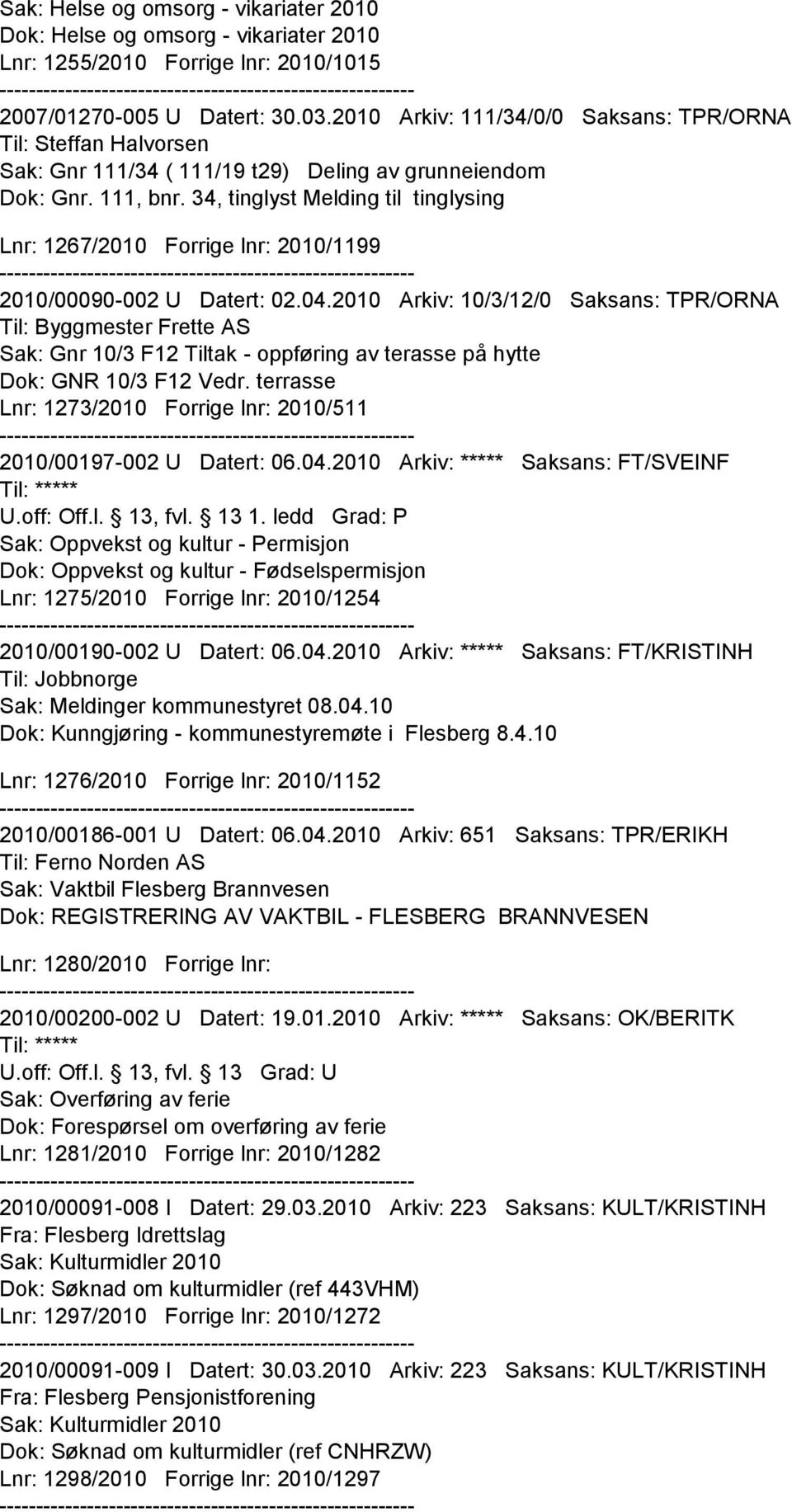 34, tinglyst Melding til tinglysing Lnr: 1267/2010 Forrige lnr: 2010/1199 2010/00090-002 U Datert: 02.04.