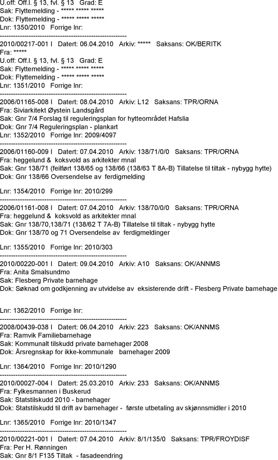 13 Grad: E Sak: Flyttemelding - ***** ***** ***** Dok: Flyttemelding - ***** ***** ***** Lnr: 1351/2010 Forrige lnr: 2006/01165-008 I Datert: 08.04.