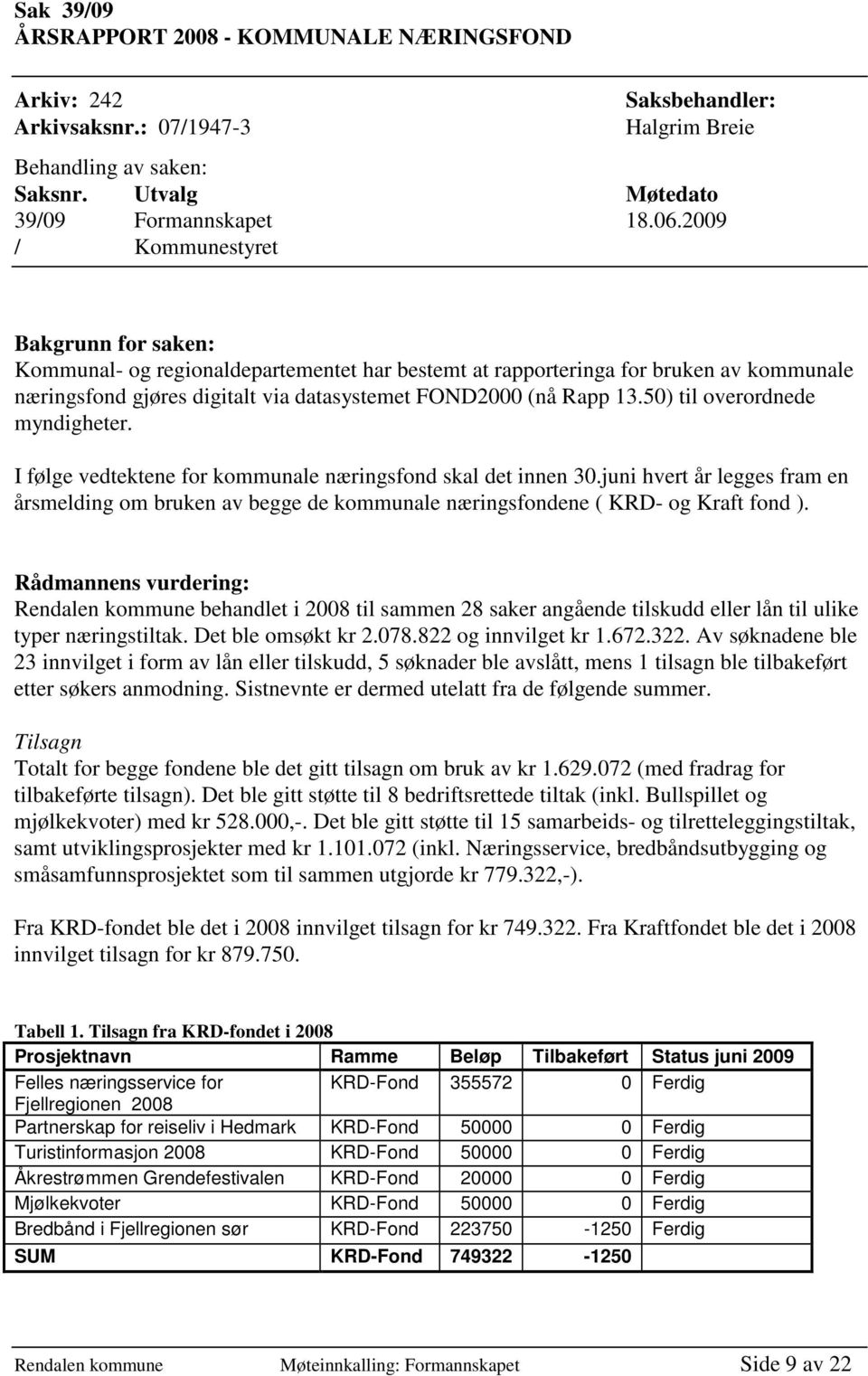 50) til overordnede myndigheter. I følge vedtektene for kommunale næringsfond skal det innen 30.