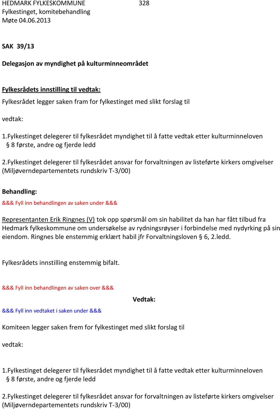 Fylkestinget delegerer til fylkesrådet ansvar for forvaltningen av listeførte kirkers omgivelser (Miljøverndepartementets rundskriv T-3/00) Representanten Erik Ringnes (V) tok opp spørsmål om sin