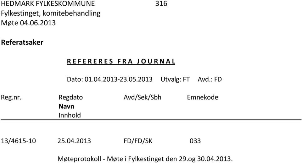 Regdato Avd/Sek/Sbh Emnekode Navn Innhold 13/4615-10 25.04.