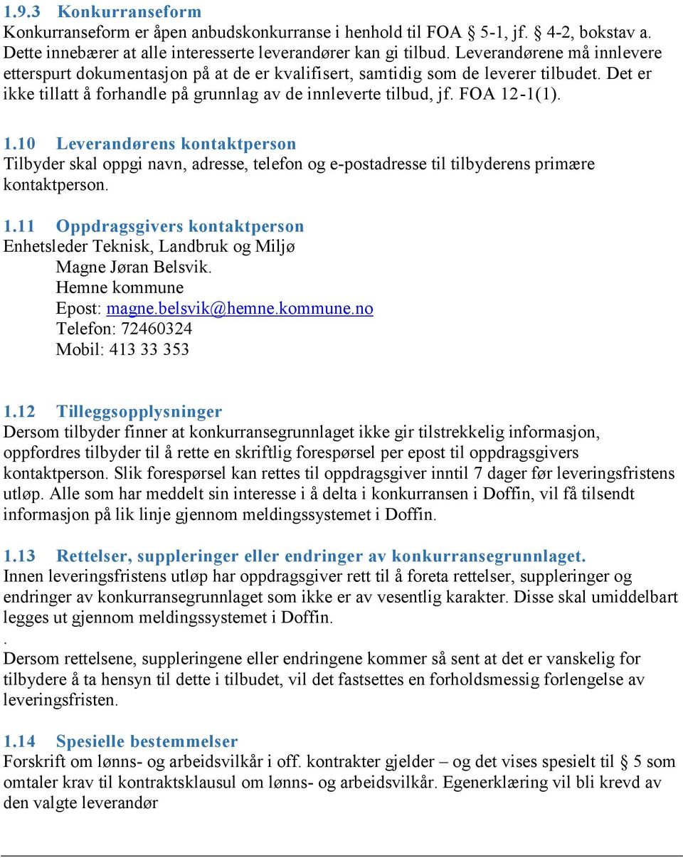 -1(1). 1.10 Leverandørens kontaktperson Tilbyder skal oppgi navn, adresse, telefon og e-postadresse til tilbyderens primære kontaktperson. 1.11 Oppdragsgivers kontaktperson Enhetsleder Teknisk, Landbruk og Miljø Magne Jøran Belsvik.