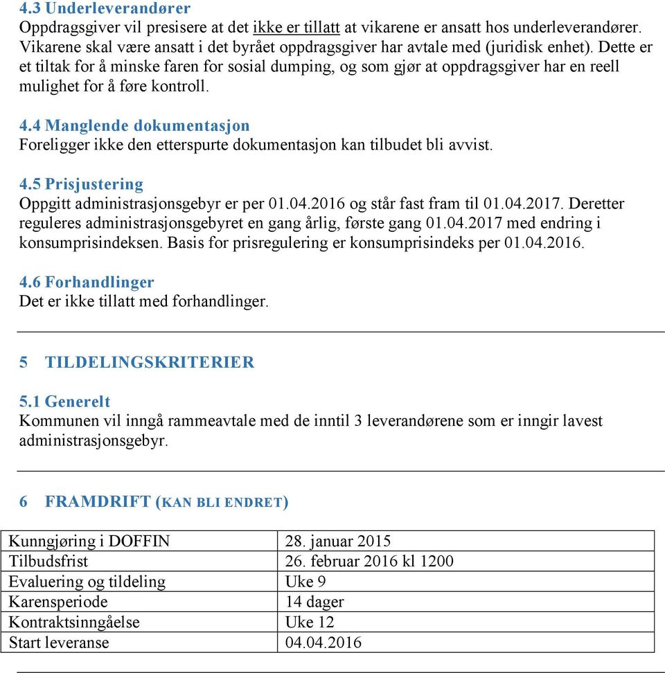 Dette er et tiltak for å minske faren for sosial dumping, og som gjør at oppdragsgiver har en reell mulighet for å føre kontroll. 4.