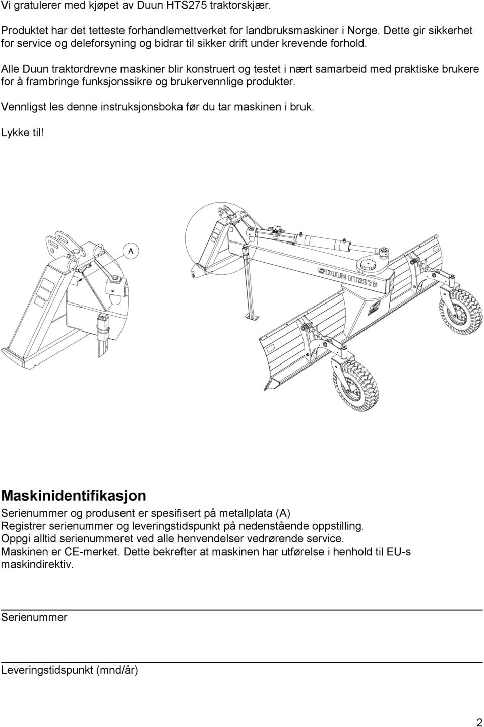 Alle Duun traktordrevne maskiner blir konstruert og testet i nært samarbeid med praktiske brukere for å frambringe funksjonssikre og brukervennlige produkter.