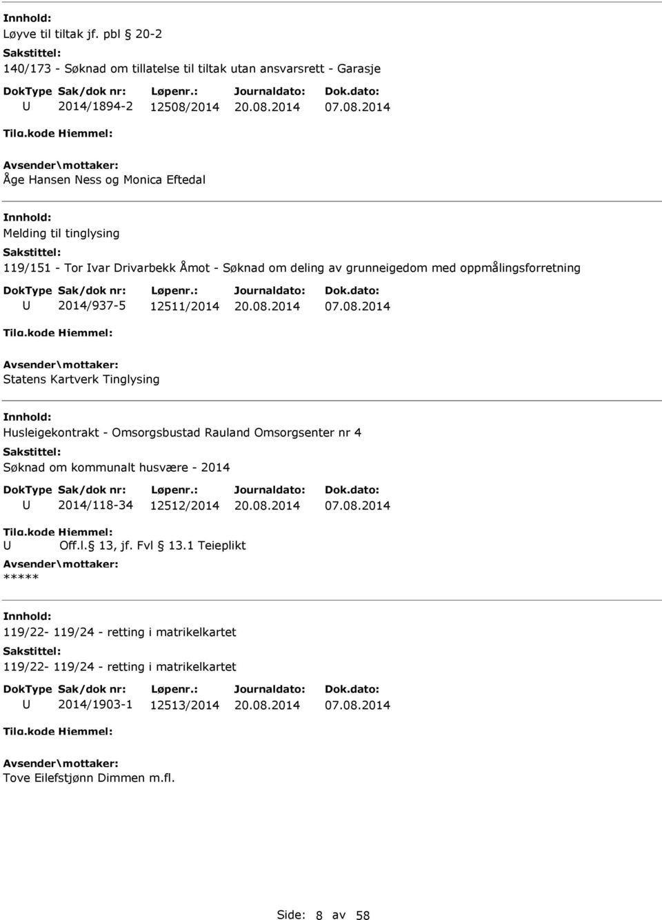 2014 Åge Hansen Ness og Monica Eftedal Melding til tinglysing 119/151 - Tor var Drivarbekk Åmot - Søknad om deling av grunneigedom med oppmålingsforretning 2014/937-5