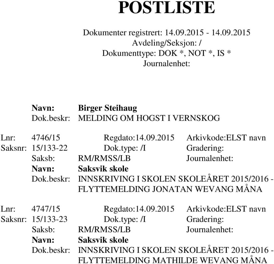 beskr: INNSKRIVING I SKOLEN SKOLEÅRET 2015/2016 - FLYTTEMELDING JONATAN WEVANG MÅNA Lnr: 4747/15 Regdato:14.09.