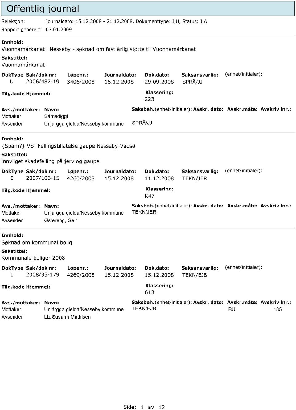 måte: Avskriv lnr.: Mottaker Sámediggi Unjárgga gielda/nesseby kommune SPRÅ/JJ nnhold: {Spam?