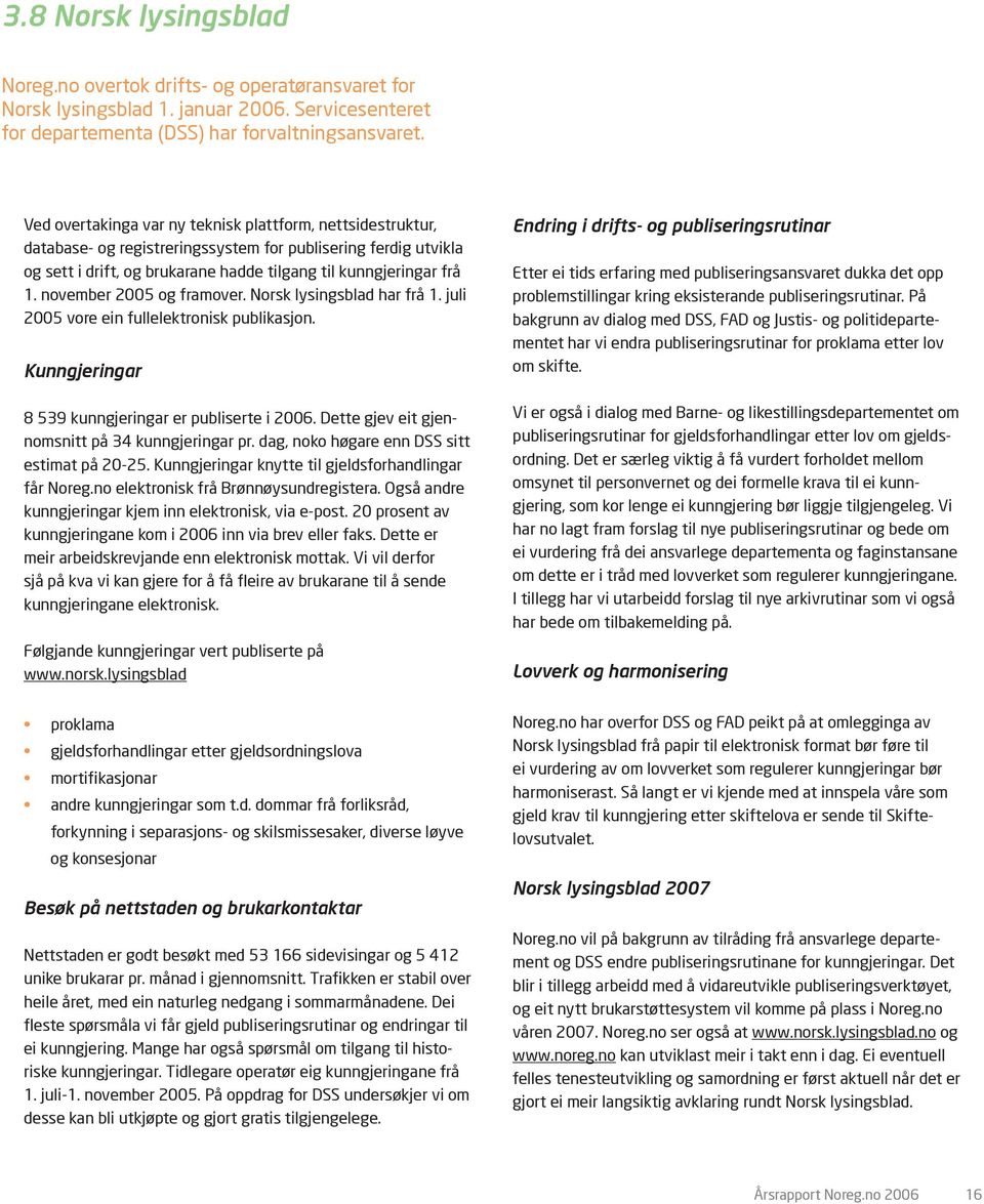 november 2005 og framover. Norsk lysingsblad har frå 1. juli 2005 vore ein fullelektronisk publikasjon. Kunngjeringar 8 539 kunngjeringar er publiserte i 2006.