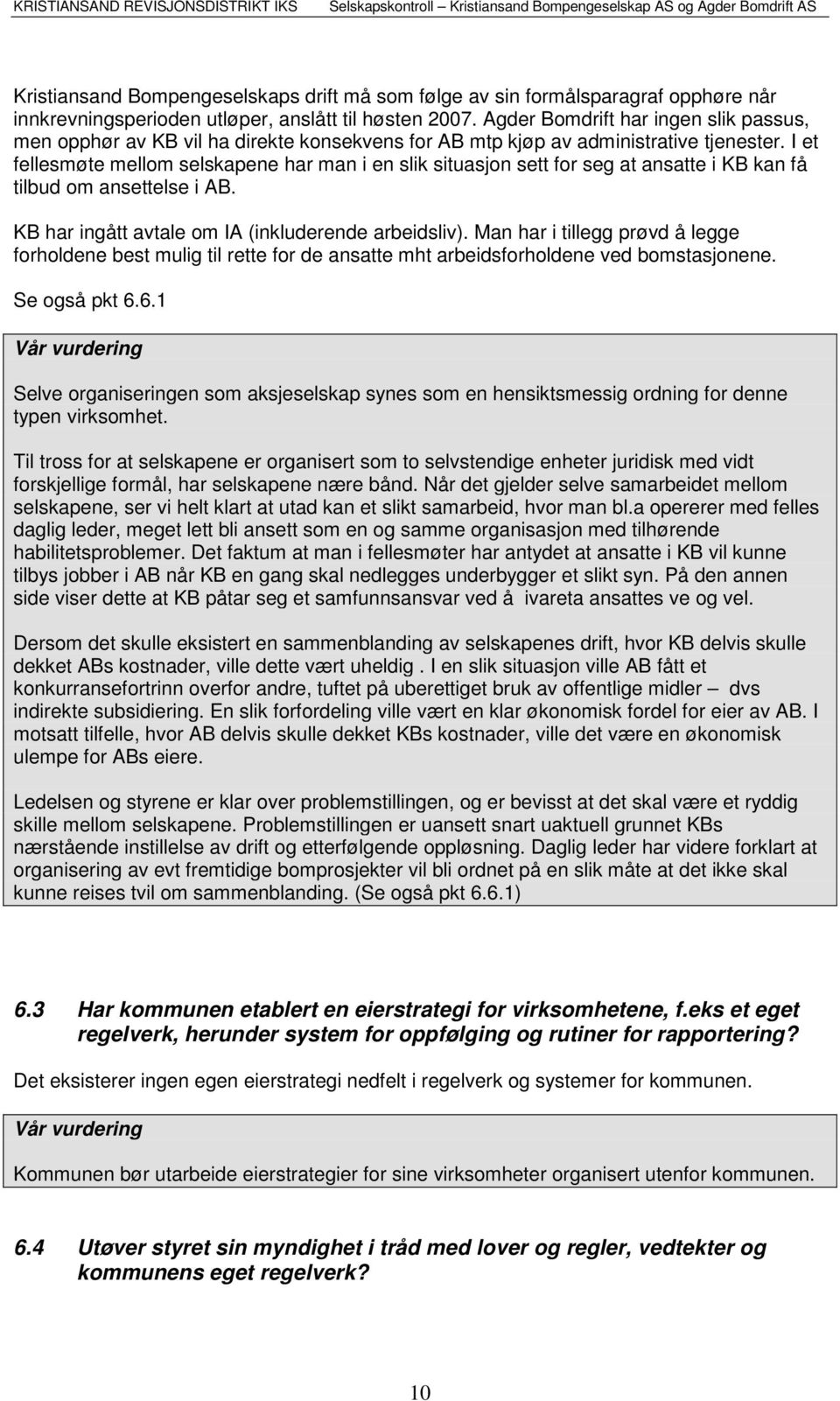 I et fellesmøte mellom selskapene har man i en slik situasjon sett for seg at ansatte i KB kan få tilbud om ansettelse i AB. KB har ingått avtale om IA (inkluderende arbeidsliv).