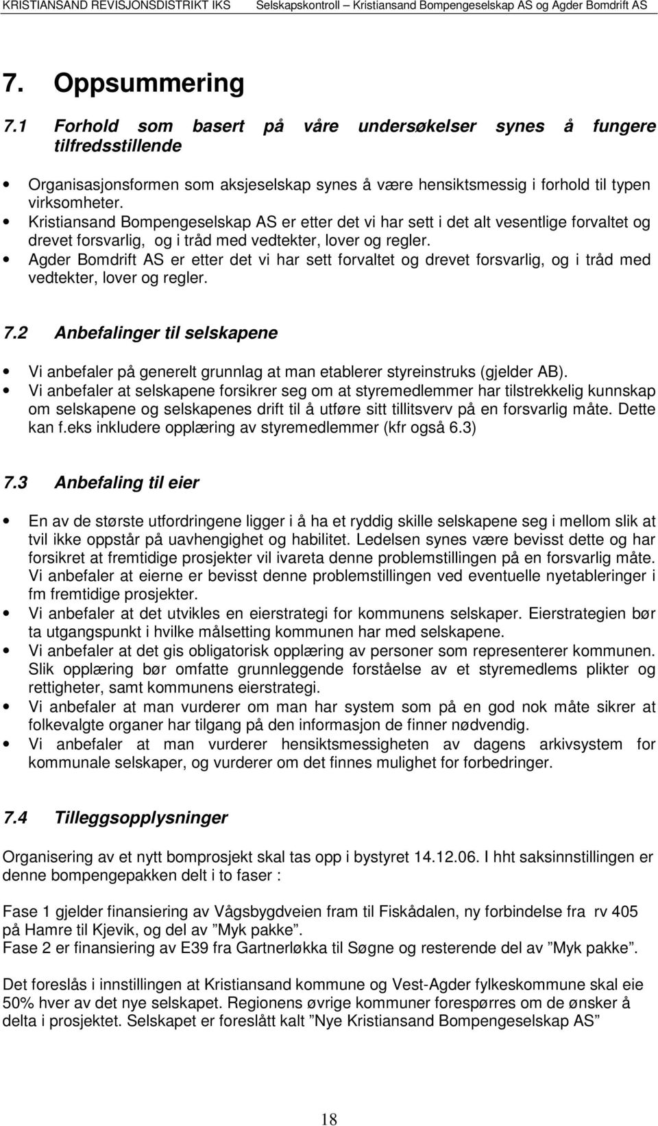 Agder Bomdrift AS er etter det vi har sett forvaltet og drevet forsvarlig, og i tråd med vedtekter, lover og regler. 7.