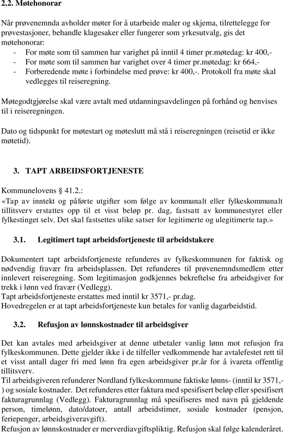 Protokoll fra møte skal vedlegges til reiseregning. Møtegodtgjørelse skal være avtalt med utdanningsavdelingen på forhånd og henvises til i reiseregningen.