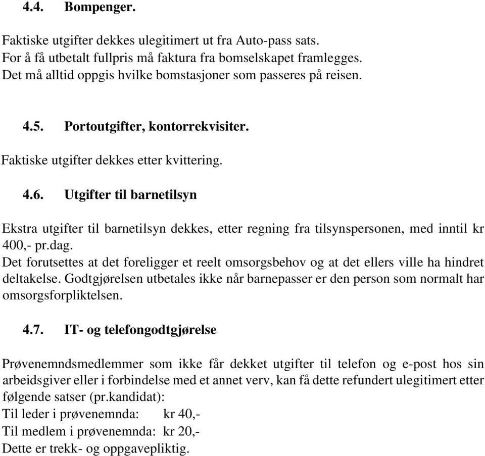 Utgifter til barnetilsyn Ekstra utgifter til barnetilsyn dekkes, etter regning fra tilsynspersonen, med inntil kr 400,- pr.dag.