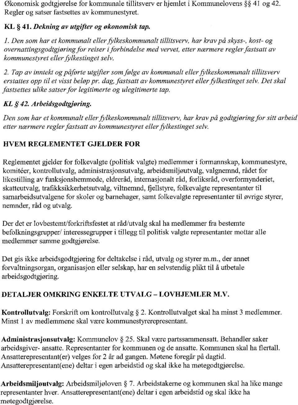 eller frlkestinget selv. 2. Tap av inntekt og påførte utgifter som følge av kommunalt eller ftlkeskommunalt tillitsverv erstattes opp til et visst beløp pr. dag, fastsatt av kommunestyret eller.