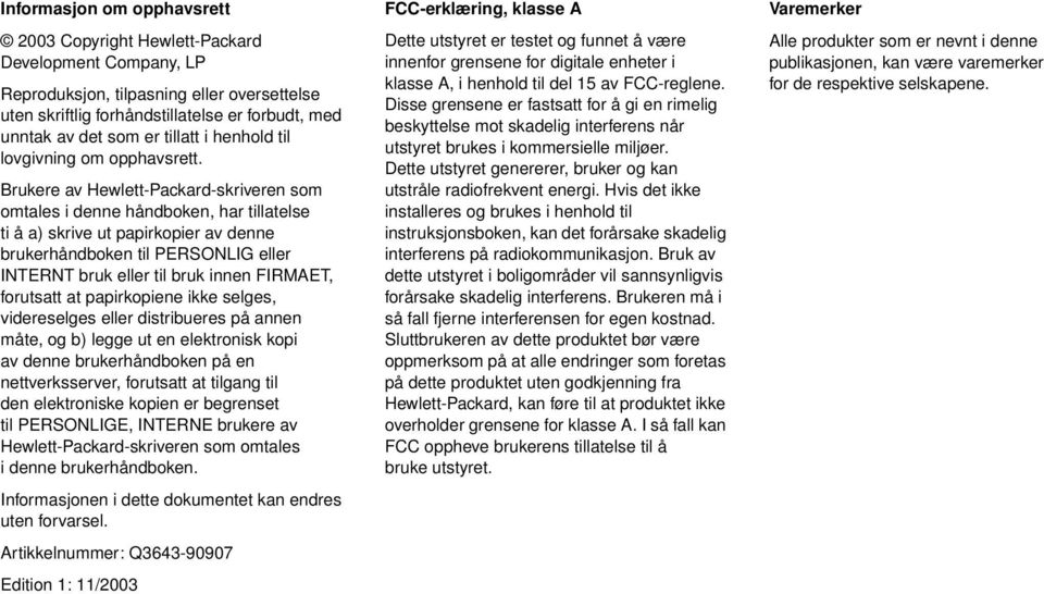 Brukere av Hewlett-Packard-skriveren som omtales i denne håndboken, har tillatelse ti å a) skrive ut papirkopier av denne brukerhåndboken til PERSONLIG eller INTERNT bruk eller til bruk innen