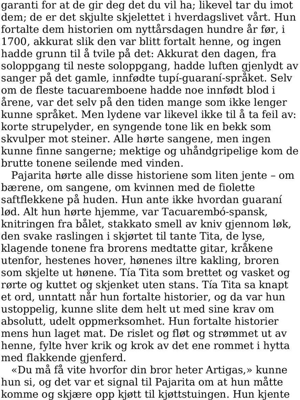 soloppgang, hadde luften gjenlydt av sanger på det gamle, innfødte tupí-guaraní-språket.