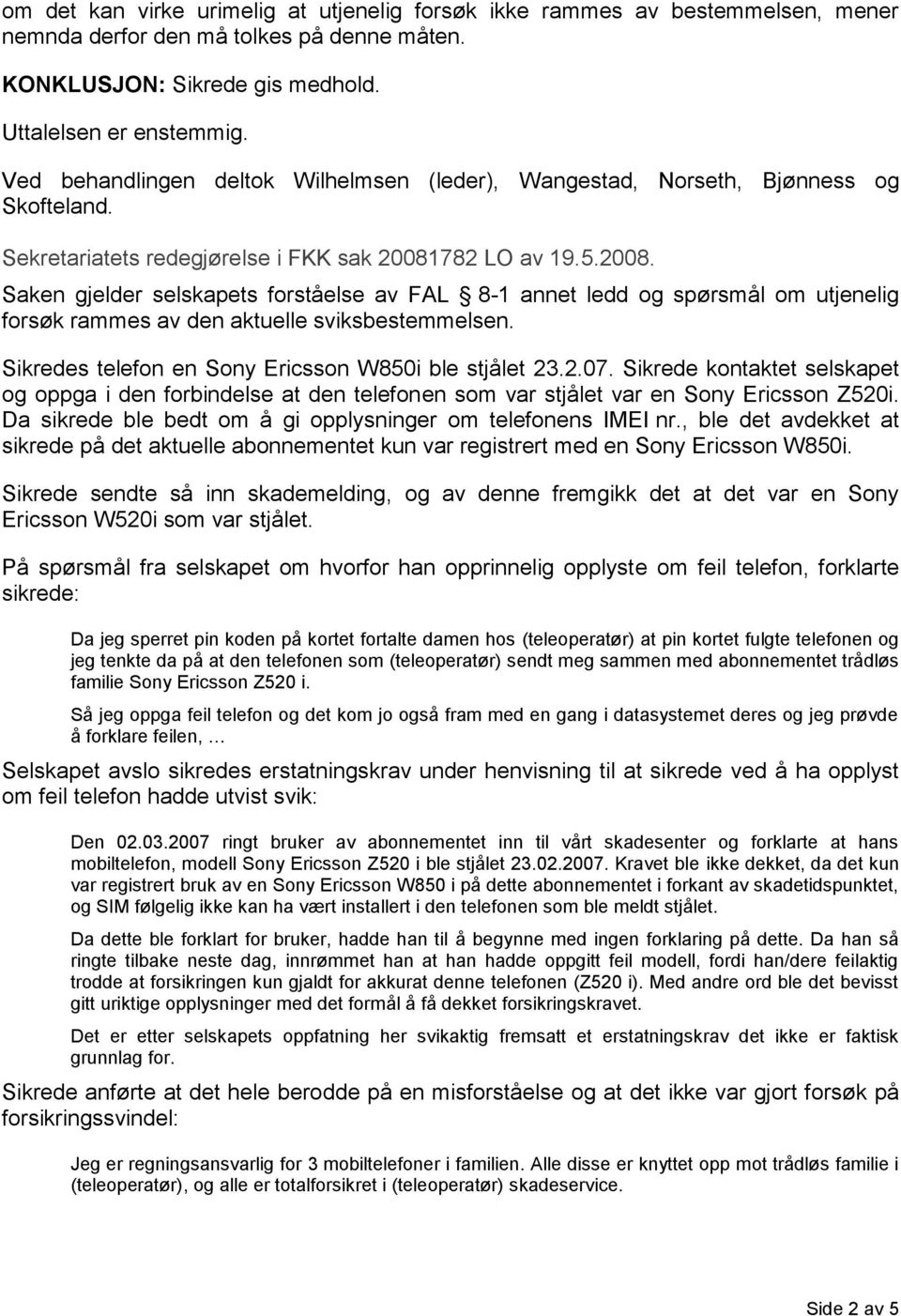 782 LO av 19.5.2008. Saken gjelder selskapets forståelse av FAL 8-1 annet ledd og spørsmål om utjenelig forsøk rammes av den aktuelle sviksbestemmelsen.