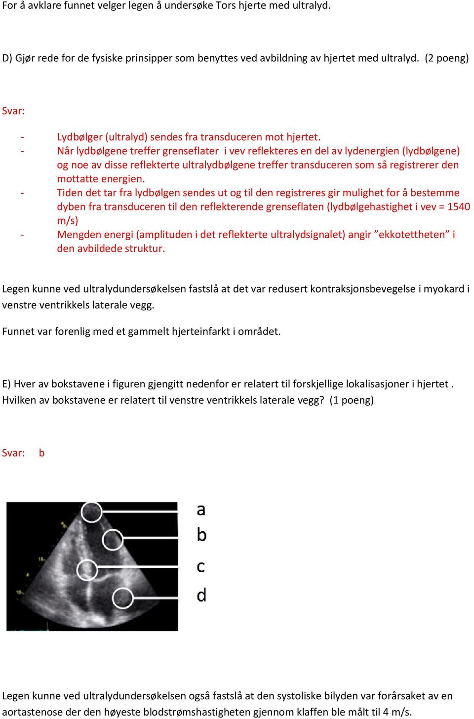 - Når lydbølgene treffer grenseflater i vev reflekteres en del av lydenergien (lydbølgene) og noe av disse reflekterte ultralydbølgene treffer transduceren som så registrerer den mottatte energien.