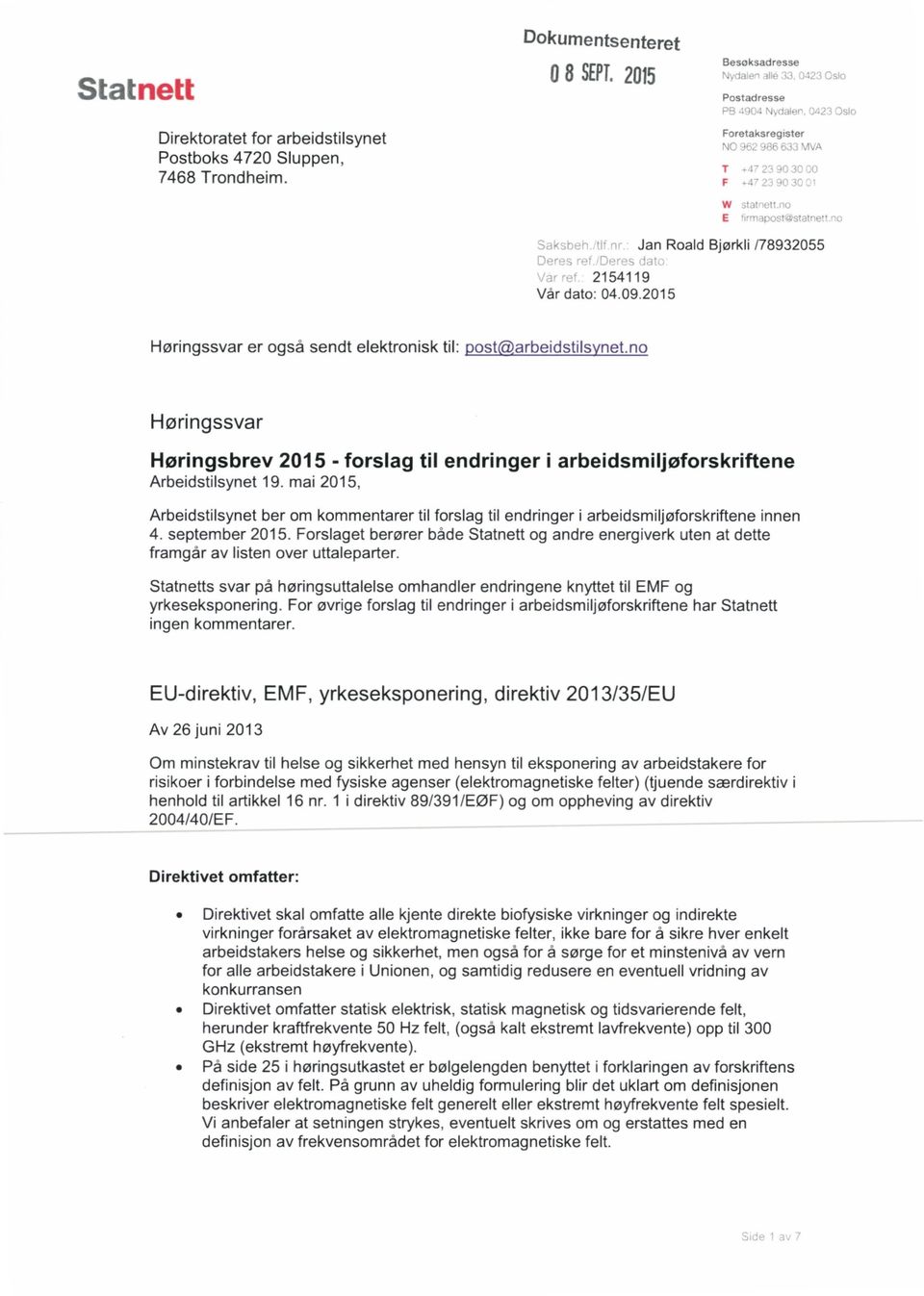 n Hringssvar Hringsbrev 2015 - frslag til endringer i arbeidsmiljfrskriftene Arbeidstilsynet 19. mai 2015, Arbeidstilsynet ber m kmmentarer til frslag til endringer i arbeidsmiljfrskriftene innen 4.