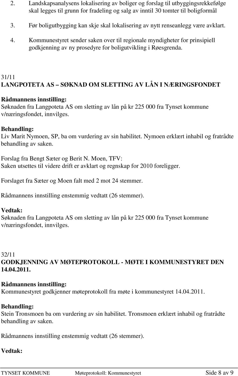 Kommunestyret sender saken over til regionale myndigheter for prinsipiell godkjenning av ny prosedyre for boligutvikling i Røesgrenda.