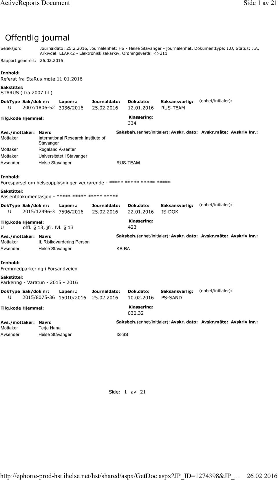 01.2016 STARS ( fra 2007 til ) 2007/1806-52 3036/2016 12.01.2016 RS-TEAM 334 Mottaker nternational Research nstitute of Stavanger Mottaker Rogaland A-senter Mottaker niversitetet i Stavanger Helse Stavanger Saksbeh.