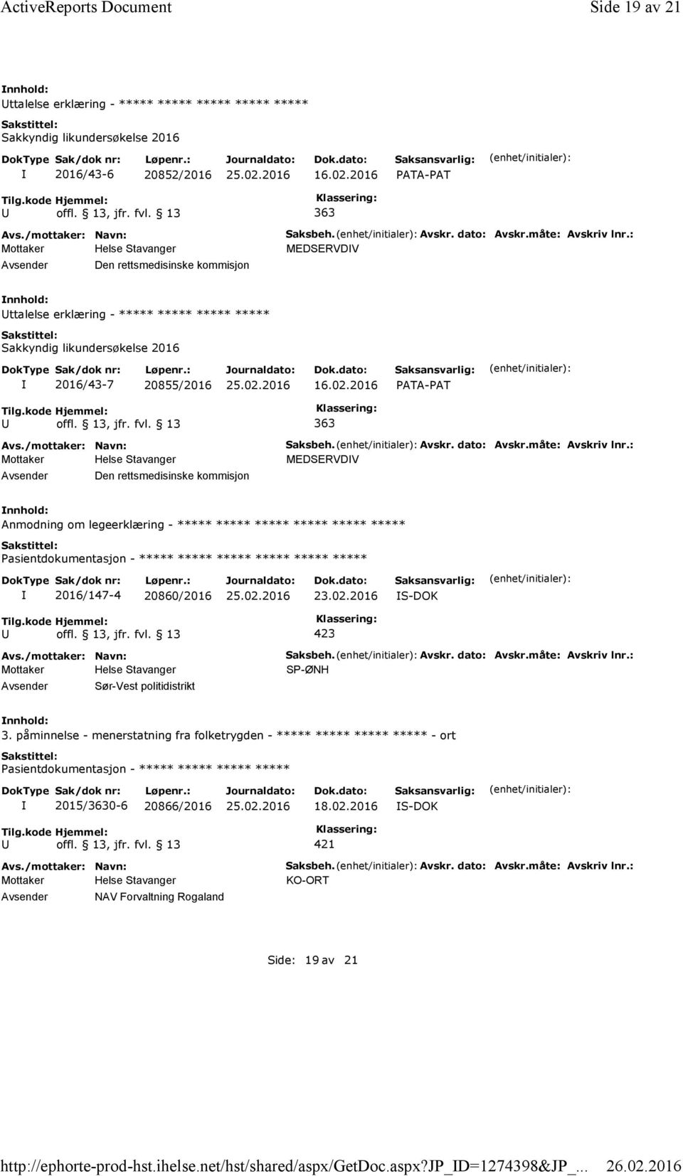 dato: Avskr.måte: Avskriv lnr.: MEDSERVDV ttalelse erklæring - ***** ***** ***** ***** Sakkyndig likundersøkelse 2016 2016/43-7 20855/2016 16.02.